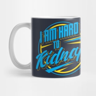 I'm hard to kidnap - Funny Statement Gifts Mug